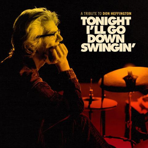 Album cover for the upcoming "Tonight I'll Go Down Swingin': A Tribute to Don Heffington".
The cover features a photo of the bespectacled drummer songwriter with his hand supporting his face as he stares ahead at a drum kit. 