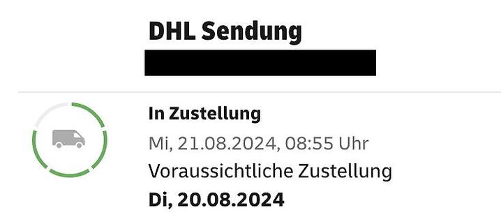 DHL Paket Tracking Meldung:
In Zustellung Mi, 21.08.2024, 08:55 Uhr
Voraussichtliche Zustellung Di, 20.08.2024