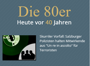 Screenshot "Österreichische Mediathek". Text: Die 80er Heute vor 40 Jahren - Skurriler Vorfall: Salzburger Polizisten halten Mitwirkende aus "Un re in ascolto" für Terroristen.