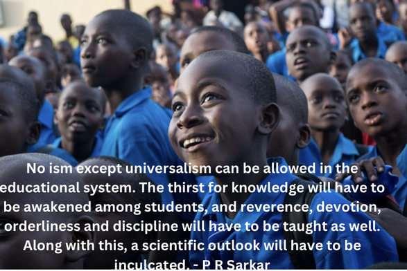 No ism but universalism in the education system. A thirst for devotion, orderliness, and a scientific outlook awakened among students.