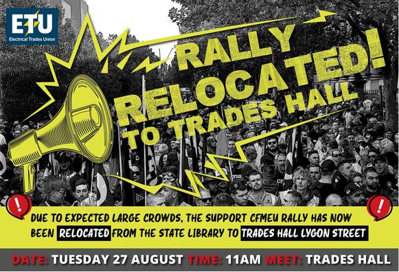 Image: crowd of union members in the street.
 A megaphone announces:
(ETU Electrical Trades Union)
Rally Relocated to Trades Hall 

Due to expected large crowds the support rally has now been RELOCATED from the State Library to Trades Hall Lygon Street Carlton 