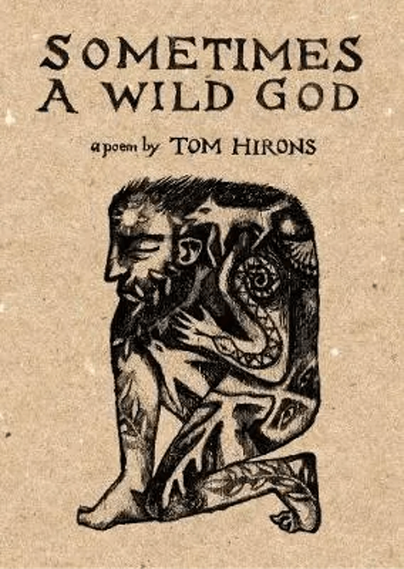 COVER ILLUSTRATION BY RIMA STAINES 
Sometimes a Wild God
a poem by Tom Hirons