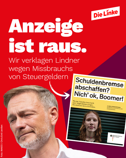 Auf der Grafik sieht man Christian Lindner mit unglücklichem Gesichtsausdruck. Darüber steht: "Anzeige ist raus. Wir verklagen Lindner Missbrauchs von Steuergeldern." Daneben steht sein Screenshot einer Werbekampagne des Finanzministeriums. Daraus ist eine junge Frau zu sehen. Darüber steht: "Schuldenbremse abschaffe? Nich' ok, Boomer!"