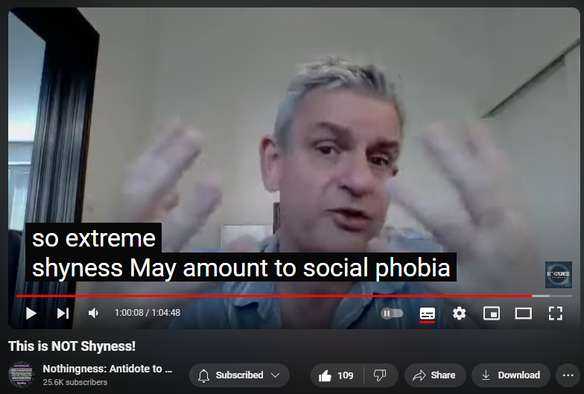 https://www.youtube.com/watch?v=1p0_bevKnAk
This is NOT Shyness!
 
 views  
29 Aug 2024  Nothingness and Mental Health
Introverts are invested in introspection, are never impulsive, reckless, defiant, or dysregulated (never borderline or psychopathic). They avoid over-stimulation. Unlike shy people, they are not apprehensive, anxious, or afraid of unfamiliar social settings. Introversion is a choice or a preference - not an avoidant, phobic behavior (like in social anxiety or social phobia).