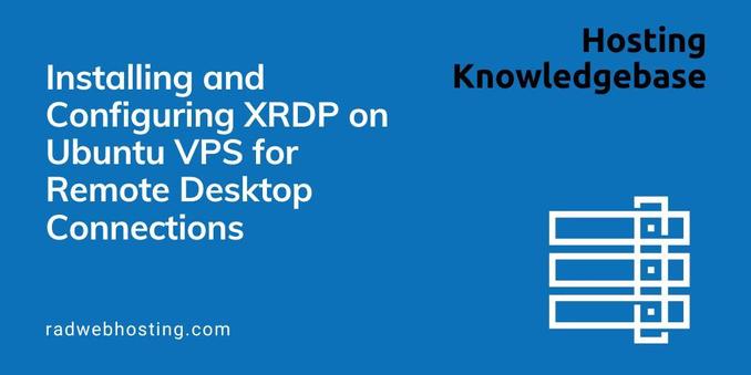 Installing and Configuring XRDP on Ubuntu VPS for Remote Desktop Connections