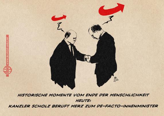 Illustration Scholz schüttelt Merz zur Bestallung die Hand. Über Scholz ist als Sprechblase ein kleiner AfD Logopfeil, über Merz ein großer.
Textzeile: 
Historische Momente vom Ende der Menschlichkeit
Heute:
Kanzler Scholz beruft Merz zum de-Facto-innenminister