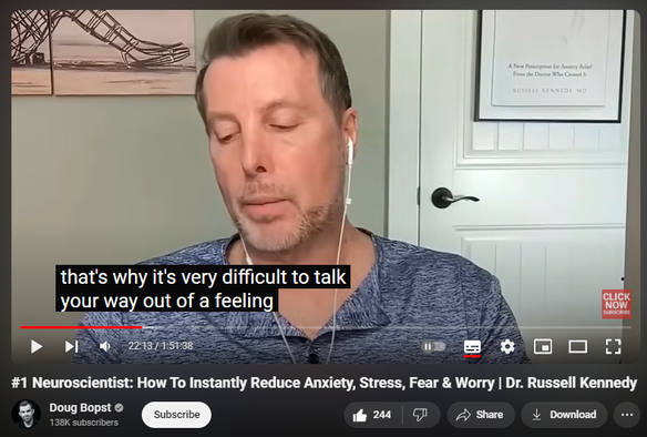 https://www.youtube.com/watch?v=8Orkym6cczM
#1 Neuroscientist: How To Instantly Reduce Anxiety, Stress, Fear & Worry | Dr. Russell Kennedy

9,169 views  31 Aug 2024  The Adversity Advantage Podcast (full episodes)
Dr. Russell Kennedy, aka “The Anxiety MD.” Dr. Kennedy specializes in the art and neuroscience of helping people recover from anxiety disorders. He knows anxiety from the inside out, as he developed his own anxiety disorder due to growing up with a dad with severe schizophrenia. Dr. Kennedy has degrees and advanced training in medicine, neuroscience and developmental psychology —but it’s not all science, as he is also a certified yoga and meditation teacher and was a professional stand-up comedian for over a decade (no joke!) In his award-winning book and audiobook, ANXIETY RX, he shows a practical, actionable program for anxiety relief that incorporates a combination of the latest in neuroscience with the grounding wisdom of the body with the ultimate goal of relieving the anxious thoughts of the mind.