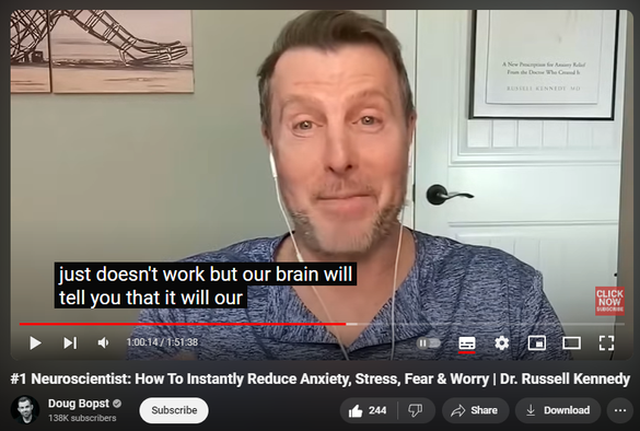 https://www.youtube.com/watch?v=8Orkym6cczM
#1 Neuroscientist: How To Instantly Reduce Anxiety, Stress, Fear & Worry | Dr. Russell Kennedy

9,169 views  31 Aug 2024  The Adversity Advantage Podcast (full episodes)
Dr. Russell Kennedy, aka “The Anxiety MD.” Dr. Kennedy specializes in the art and neuroscience of helping people recover from anxiety disorders. He knows anxiety from the inside out, as he developed his own anxiety disorder due to growing up with a dad with severe schizophrenia. Dr. Kennedy has degrees and advanced training in medicine, neuroscience and developmental psychology —but it’s not all science, as he is also a certified yoga and meditation teacher and was a professional stand-up comedian for over a decade (no joke!) In his award-winning book and audiobook, ANXIETY RX, he shows a practical, actionable program for anxiety relief that incorporates a combination of the latest in neuroscience with the grounding wisdom of the body with the ultimate goal of relieving the anxious thoughts of the mind.