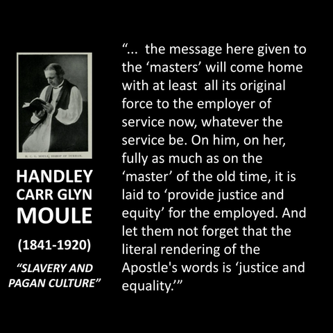 " "... the message here given to the 'masters' will come home with at least all its original force to the employer of service now, whatever the service be. On him, on her, fully as much as on the 'master' of the old time, it is laid to 'provide justice and equity' for the employed. And let them not forget that the literal rendering of the Apostle's words is 'justice and equality."