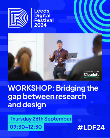 Promotional graphic for Leeds Digital Festival 2024 featuring a workshop titled 'Bridging the gap between research and design.' The image shows a speaker presenting on stage with attendees in the foreground. The event details are displayed below: 'Thursday 26th September, 09:30–12:30.' The Leeds Digital Festival logo is in the top left corner, and the hashtag #LDF24 is in the bottom right. The workshop is brought to you by Clearleft.