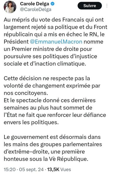 Carole Delga sur Twitter X: "Au mépris du vote des Francais qui ont largement rejeté sa politique et du Front républicain qui a mis en échec le RN, le Président @EmmanuelMacron nomme un Premier ministre de droite pour poursuivre ses politiques d'injustice sociale et d'inaction climatique. Cette décision ne respecte pas la volonté de changement exprimée par nos concitoyens. Et le spectacle donné ces dernières semaines au plus haut sommet de I’Etat ne fait que renforcer leur défiance envers les politiques. Le gouvernement est désormais dans les mains des groupes parlementaires d’Extrême-droite, une premiere honteuse sous la Ve République"