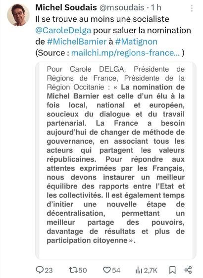 Communiqué Delga, président de Régions de France: "Pour Carole DELGA, Présidente de Régions de France, Présidente de la Région Occitanie : « La nomination de Michel Barnier est celle d’'un élu a la fois local, national et européen, soucieux du dialogue et du travail partenarial. La France a besoin aujourd’hui de changer de méthode de gouvernance, en associant tous les acteurs qui partagent les valeurs républicaines. Pour répondre aux attentes exprimées par les Francais, nous devons instaurer un meilleur équilibre des rapports entre I’Etat et les collectivités. Il est également temps d’initier une nouvelle étape de décentralisation, permettant un meilleur partage des pouvoirs, davantage de résultats et plus de participation citoyenne"