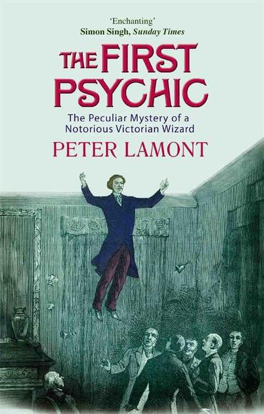 Book cover, the first psychic, the peculiar mystery of a notorious Victorian wizard, by Peter Lamont. Image: 1860s engraving of a man in a long coated and moustache levitating above a table where there is a séance going on. There’s also other objects like bells floating around the room.