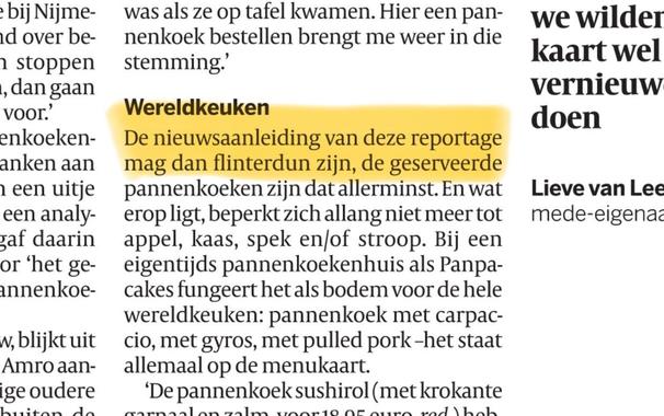 Een knipsel uit een artikel over pannenkoekenhuizen: “De nieuwsaanleiding van deze reportage mag dan flinterdun zijn, de geserveerde pannenkoeken zijn dat allerminst.”