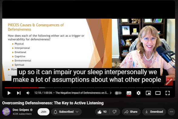 https://www.youtube.com/watch?v=XrYPePAChuc
Overcoming Defensiveness: The Key to Active Listening
1,069 views  5 Sept 2024  #cognitivebehavioraltherapy #communicationskills #relationshiptips
Overcoming Defensiveness: The Key to Active Listening Dr. Dawn-Elise Snipes, PHD, LPC-MHSP, LMHC
📢SUBSCRIBE,  👍👍 Like  and click the BELL to get notified when new videos are uploaded. 
If this video has helped you, please donate to support the channel Cashapp: 💲DocSnipes  or at https://DocSnipes.com/Donate  
💻 Unlimited online CEU courses for $59 based on this video can be found at  https://AllCEUs.com 
Find more information on this topic by asking my AI: AllCEUs.com/DocSnipes-AI