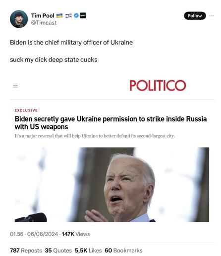 Tim Pool posting:

“Biden is the chief military officer of Ukraine
suck my dick deep state cucks”
