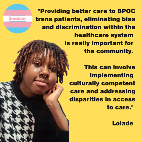 "Providing better care to BPOC trans patients, eliminating bias and discrimination within the healthcare system is really important for the community. This can involve implementing culturally competent care and addressing disparities in access to care." Lolade Read the full piece at www.transactual.org.uk/health-inequality. Photo of Lolade, a transmasculine person, leaning on their hand