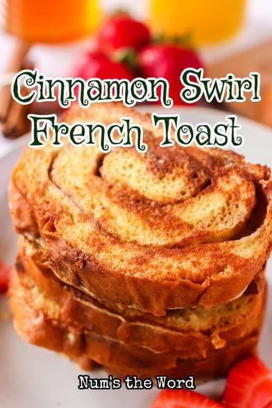 4 slices of cinnamon swirl french toast stacked up on top of each other on a plate. Text overly says: Cinnamon Swirl French Toast and website name, Num's the Word.