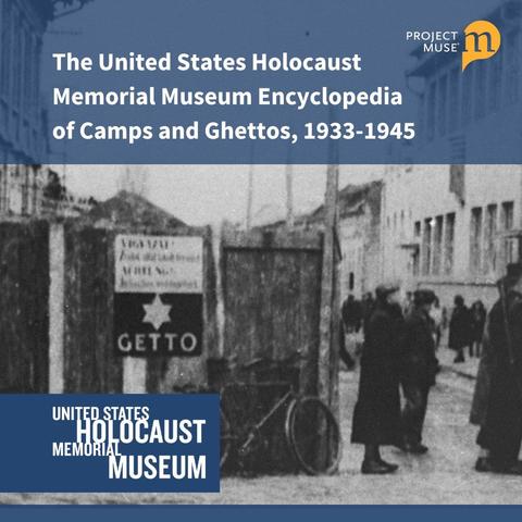 Promotional tile featuring an image from a Holocaust-era ghetto and text reading "The United States Holocaust Memorial Museum Encyclopedia of Camps and Ghettos, 1933-1945" with the logos of Project MUSE and the United States Holocaust Museum.