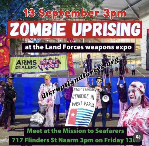 Zombie Uprising 
13th September 3pm
At the Land Forces weapons expo

Meet at the Mission to Seafarers 
717 Flinders Street
Naarm 

DisruptLandForces.org 