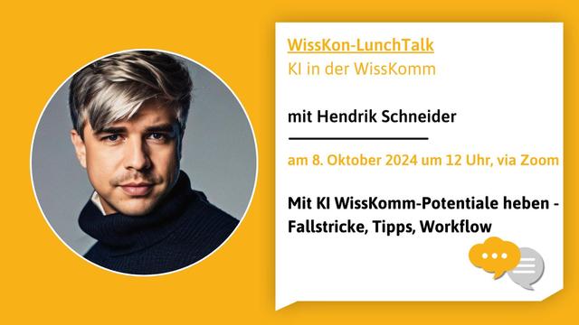 Links: Ein rundes Foto von Hendrik Schneider. Hintergrund: Senfgelb. Rechts eine weiße Sprechblase mit der Überschrift in gelb: WissKon-LunchTalk.
Darunter die Sätze: KI in der WissKomm mit Hendrik Schneider am 8. Oktober 2024
Darunter: Mit KI WissKomm-Potenziale heben -Fallstricke, Tipps, Workflow