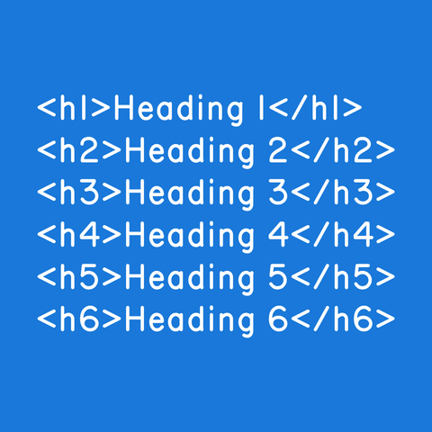 White text on blue background:
<h1>Heading 1</h1>
<h2>Heading 2</h2>
<h3>Heading 3</h3>
<h4>Heading 4</h4>
<h5>Heading 5</h5>
<h6>Heading 6</h6>