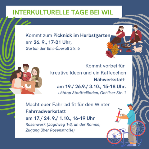 SharePic zu den Interkulturellen Tagen mit Veranstaltungen von Willkommen in Löbtau e. V. (kurz: WiL). 
26.9., 17 bis 21 Uhr Picknick im Herbstgarten, Emil-Ueberall-Straße 6. 
Nähwerkstatt am 19. und 26. September sowie am 3. Oktober jeweils ab 15 Uhr. 
Fahrradwerktstatt am 17. und 24. September sowie am 1. Oktober, jeweils ab 16 Uhr. 