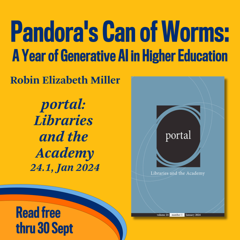 Promotional tile featuring the cover art from the Jan 2024 issue of portal, and the text: 
Pandora's Can of Worms: A Year of Generative AI in Higher Education
Robin Elizabeth Miller 
portal: Libraries and the Academy
24.1, Jan 2024
Read free thru 30 Sept