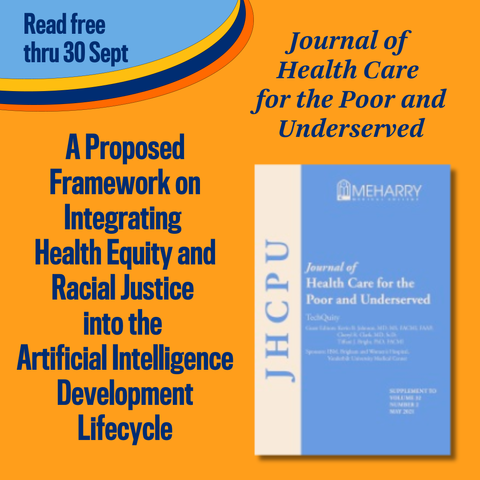 Promotional tile featuring the cover art from the May 2021 supplement issue of Journal of Health Care for the Poor and Underserved,  and the text: 
Read free thru 30 Sept
Journal of Health Care for the Poor and Underserved
A Proposed Framework on Integrating Health Equity and Racial Justice into the Artificial Intelligence Development Lifecycle
