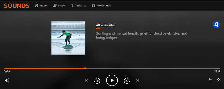 Released On: 17 Sep 2024Available for over a year
Claudia Hammond has her surfboard and wetsuit at the ready to investigate whether surfing could improve her mental health. And she speaks to Ariane Gerami from the University of Bristol to find out whether the enthusiam for surfing to help your mental health is running ahead of the evidence.

Claudia is joined in the studio by psychologist Dr Peter Olusoga at Sheffield Hallam University. They talk about a study that's found the need for uniqueness has dwindled over the last 20 years.

And one of our listeners got in touch to ask why she felt so much grief for someone she had never met, following the death of Michael Mosley . Claudia speaks to sociologist Dr Ruth Penfold-Mounce from the University of York, and psychologist Dr Dara Greenwood from Vassar College in New York, to discuss why we can feel such an intense loss for someone we've never met.

And the All in the Mind Awards are open for entries. We hear from Ben May from bereavement charity The New Normal, who won the project category in 2023. Full details about the awards are in the programme, or at bbc.co.uk/radio4/allinthemind where you’ll find full terms and conditions too. Entries close at 1pm on 8th January 2025.

Presenter: Claudia Hammond
Producer: Alice Lipscombe-Southwell
Editor: Holly Squire
Production coordinator: Siobhan Maguire