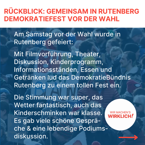 Am Samstag vor der Wahl wurde in Rutenberg gefeiert: 

Mit Filmvorführung, Theater, Diskussion, Kinderprogramm, Informationsständen, Essen und Getränken lud das DemokratieBündnis Rutenberg zu einem tollen Fest ein. 

Die Stimmung war super, das Wetter fantastisch, auch das 
Kinderschminken war klasse. Es gab viele schöne Gespräche & eine lebendige Podiumsdiskussion. 




