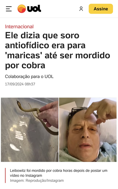 Captura de tela com o cabeçalho de uma notícia internacional no UOL: Ele dizia que soro antiofídico era para 'maricas' até ser mordido por cobra. Duas fotografias, reprodução do Instagram: uma mão desprotegida manuseando uma serpente de cor uniforme castanha com a língua de fora; e um homem branco de meia-idade deitado numa cama parecendo doente. A legenda das fotos diz: Leibowitz foi mordido por cobra horas depois de postar um vídeo no Instagram.