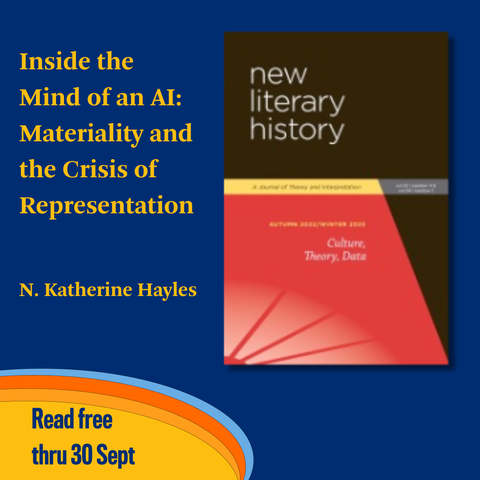 Promotional tile featuring cover art from New Literary History and the text: 
Inside the Mind of an AI: Materiality and the Crisis of Representation 
N. Katherine Haynes 
Read free thru 30 Sept