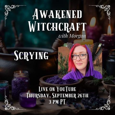 A darkened photo of witchy paraphernalia is in the background of text announcing Morgan's new Live YouTube series "Awakened Witchcraft with Morgan." It features a photo of Morgan wearing a purple hood, and the date of her lesson on Scrying is Thursday, September 26th, 2024, at 3pm Pacific. Presented by Inked Goddess Creations.