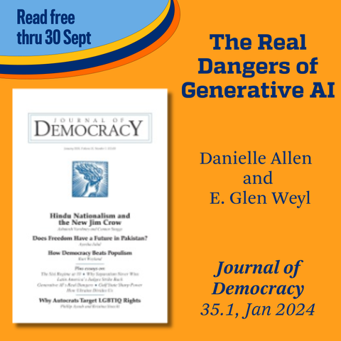 Promotional tile featuring cover art from the Jan 2024 issue of Journal of Democracy and the text: 
The Real Dangers of Generative AI
Danielle Allen and E. Glen Weyl 
Journal of Democracy 
Read free thru 30 Sept
