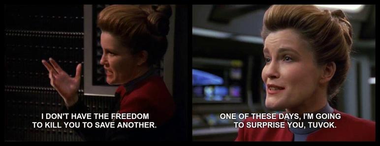 Star Trek Voyager screengrabs, two panels. In the left/first, close up on a dramatically lit, gesturing, hectic Janeway. Per closed caption she says "I don't have the freedom to kill you to save another". Cut to, non-sequiturly, to a brightly lit, happy Janeway on the bridge, where she proclaims: "one of these days, I'm going to surprise you, Tuvok"