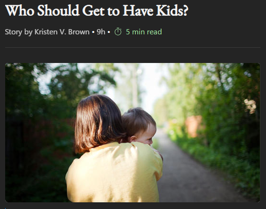 Who Should Get to Have Kids?

Story by Kristen V. Brown • 9h • 5 min read