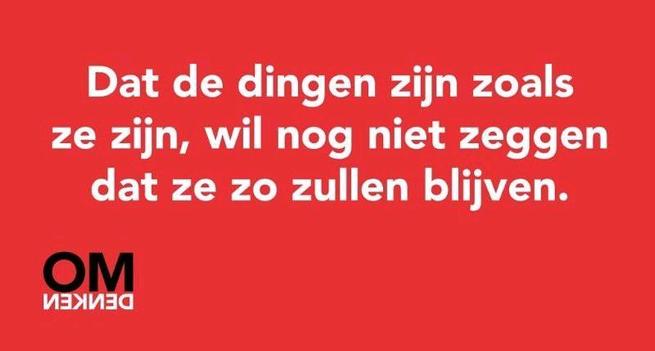 Dat dingen zijn zoals ze zijn, wil nog niet zeggen dat ze zo zullen blijven.