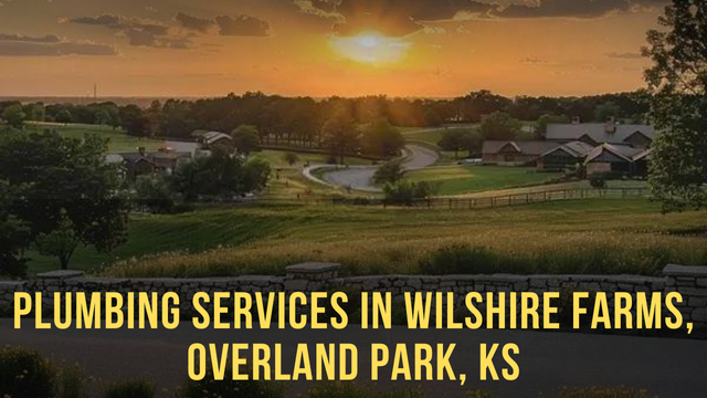 Plumbing Services In Wilshire Farms, Overland Park, KS
