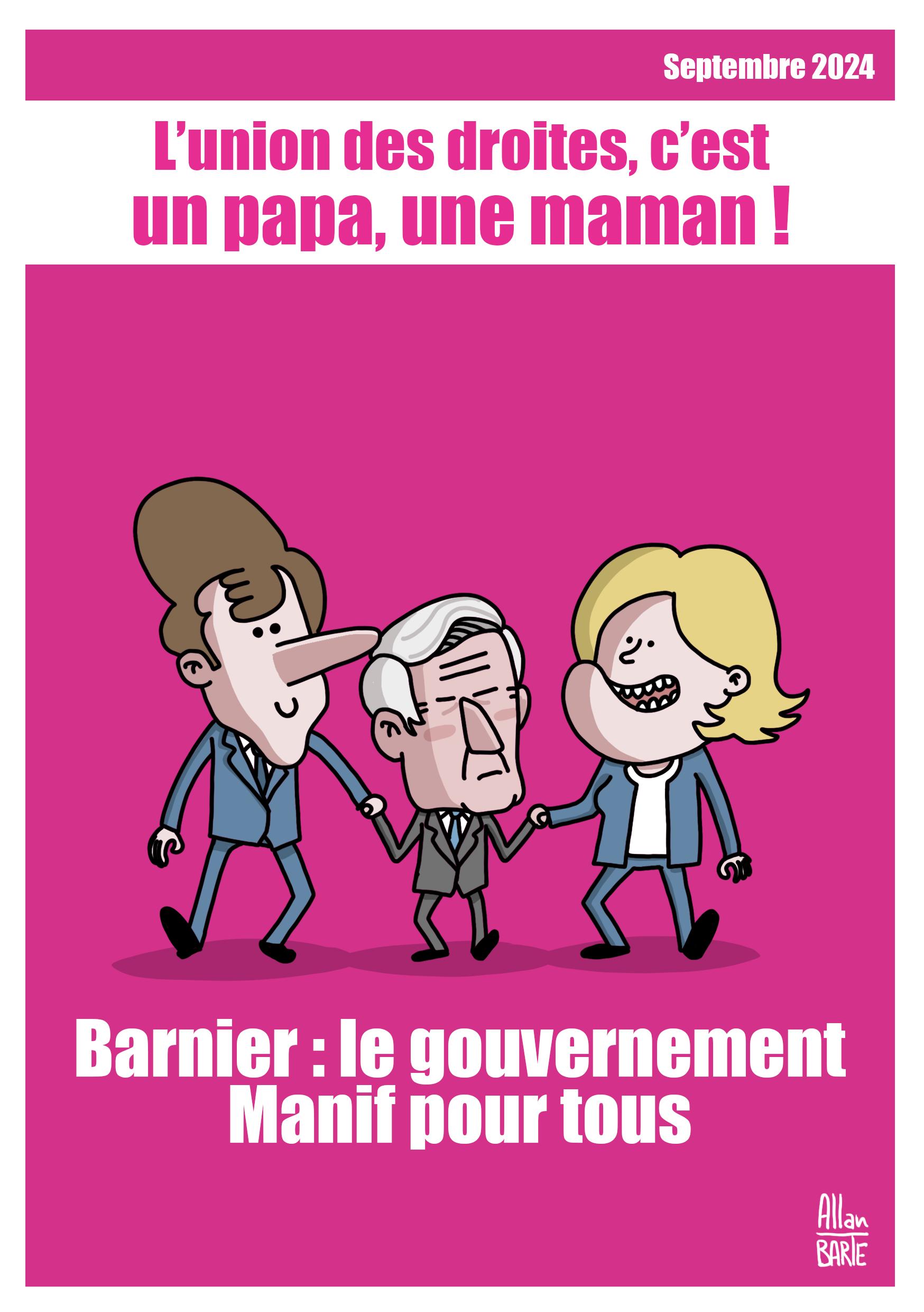 

Affiche dans les couleurs de celles de la "manif pour tous" Titre : L'union des droites, c'est un papa et une maman. Macron et Le Pen tiennent par la main le petit Barnier Sous-titre : Barnier: le gouvernement Manif pour tous ! 

Magnet et Carte postale Rainbow-Retailleau : Un rainbow flag a été tagué sur un mur alors que Retailleau était devant. Il se retrouve avec de la peinture plein la tronche. 