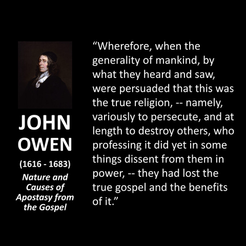 "Wherefore, when the generality of mankind, by what they heard and saw, were persuaded that this was the true religion, -- namely, variously to persecute, and at length to destroy others, who professing it did yet in some things dissent from them in power, -- they had lost the true gospel and the benefits of it."