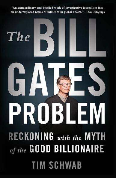 Cover of "The Bill Gates Problem: Reckoning with the Myth of the Good Billionaire" by Tim Schwab shows a headshot of Bill Gates surrounded by the title text.
