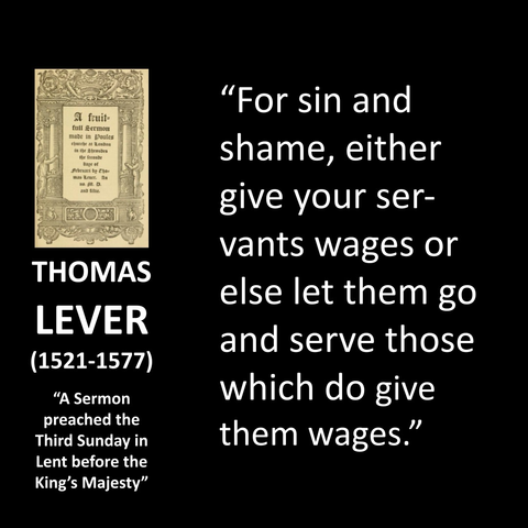 "For sin and shame, either give your servants wages or else let them go and serve those which do give them wages."