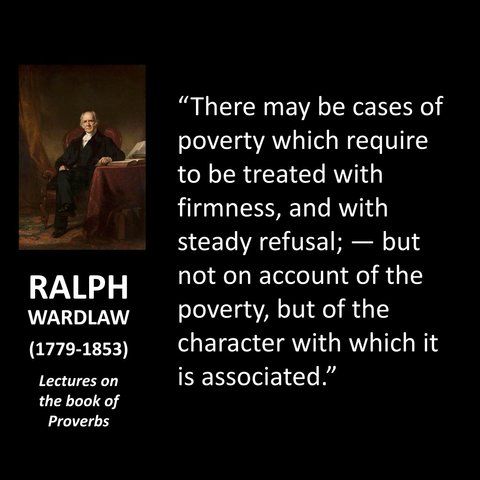 "There may be cases of poverty which require to be treated with firmness, and with steady refusal; - but not on account of the poverty, but of the character with which it is associated."