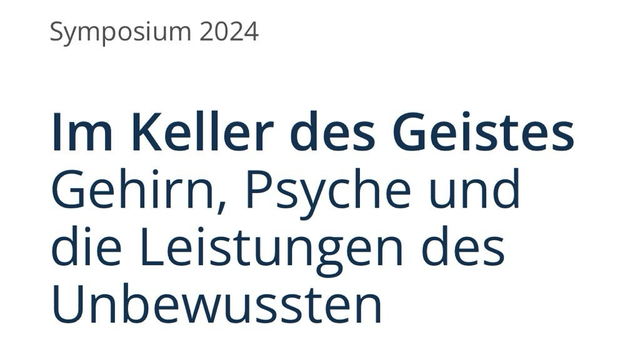 Symposium 2024: Im Keller des Geistes Gehirn, Psyche und die Leistungen des Un­bewussten.