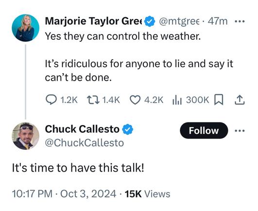 Nitwit Marjorie Taylor Greene tweet reads "Yes they control the weather. It's ridiculous for anyone to lie an say it can't be done." Some other nitwit agrees. 