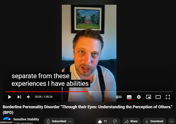 https://www.youtube.com/watch?v=8kUYoNxWp7M
Borderline Personality Disorder "Through their Eyes: Understanding the Perception of Others." (BPD)

60 views  27 Sept 2024
In this episode of the BPD Live Show with Sensitive Stability, host Kevin Reynolds discusses the topic "Through their Eyes: Understanding the Perception of Others."  As a BPD survivor himself, Kevin provides insights into his process of coaching clients through BPD, emphasizing the importance of personal connections and understanding individual stories.