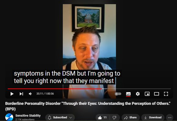 https://www.youtube.com/watch?v=8kUYoNxWp7M
Borderline Personality Disorder "Through their Eyes: Understanding the Perception of Others." (BPD)

60 views  27 Sept 2024
In this episode of the BPD Live Show with Sensitive Stability, host Kevin Reynolds discusses the topic "Through their Eyes: Understanding the Perception of Others."  As a BPD survivor himself, Kevin provides insights into his process of coaching clients through BPD, emphasizing the importance of personal connections and understanding individual stories.