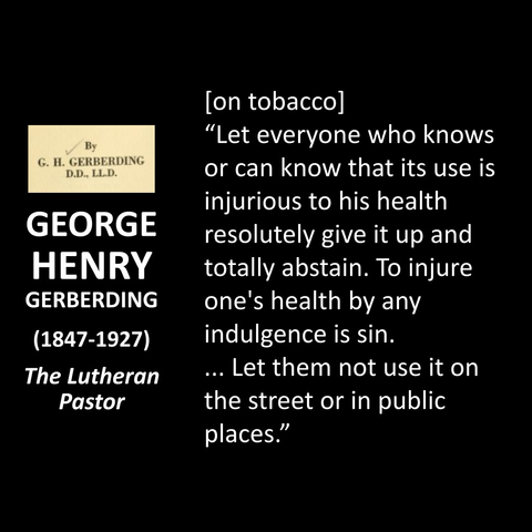 [on tobacco] "Let everyone who knows or can know that its use is injurious to his health resolutely give it up and totally abstain. To injure one's health by any indulgence is sin. ... Let them not use it on the street or in public places."