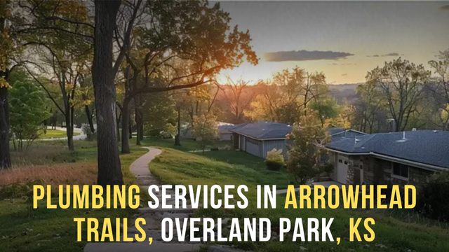 Plumbing Services In Arrowhead Trails, Overland Park, KS